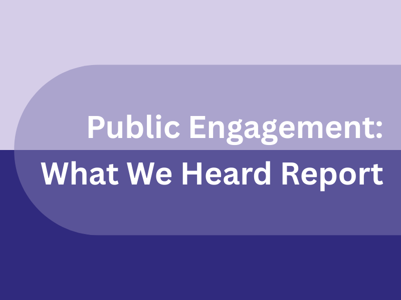 Public Engagement: What We Heard Report
